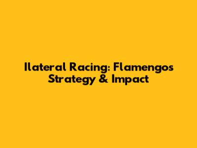Ilateral Racing: Flamengo's Strategy & Impact