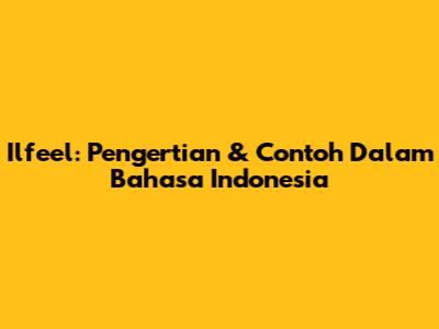 Ilfeel: Pengertian & Contoh Dalam Bahasa Indonesia