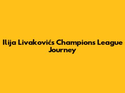 Ilija Livaković's Champions League Journey