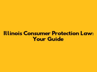 Illinois Consumer Protection Law: Your Guide