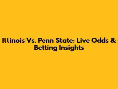 Illinois Vs. Penn State: Live Odds & Betting Insights