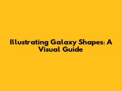 Illustrating Galaxy Shapes: A Visual Guide