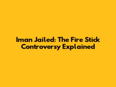 Iman Jailed: The Fire Stick Controversy Explained