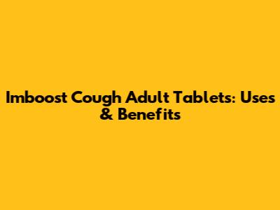 Imboost Cough Adult Tablets: Uses & Benefits