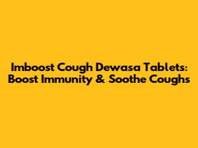 Imboost Cough Dewasa Tablets: Boost Immunity & Soothe Coughs