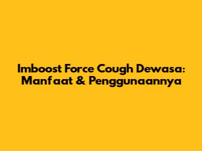 Imboost Force Cough Dewasa: Manfaat & Penggunaannya