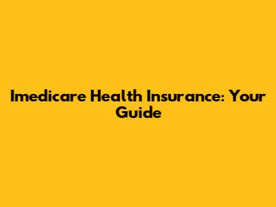 Imedicare Health Insurance: Your Guide