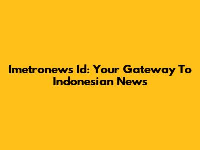 Imetronews Id: Your Gateway To Indonesian News