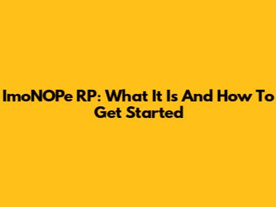 ImoNOPe RP: What It Is And How To Get Started