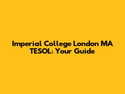 Imperial College London MA TESOL: Your Guide