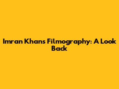 Imran Khan's Filmography: A Look Back