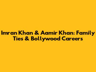 Imran Khan & Aamir Khan: Family Ties & Bollywood Careers