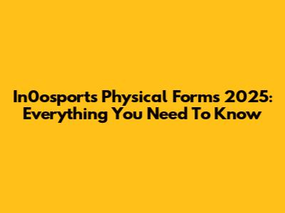 In0osports Physical Forms 2025: Everything You Need To Know