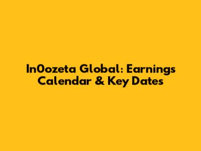 In0ozeta Global: Earnings Calendar & Key Dates
