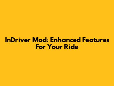 InDriver Mod: Enhanced Features For Your Ride