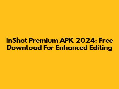 InShot Premium APK 2024: Free Download For Enhanced Editing