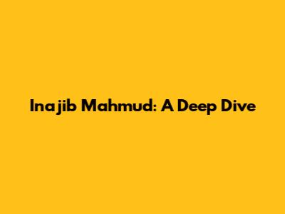 Inajib Mahmud: A Deep Dive
