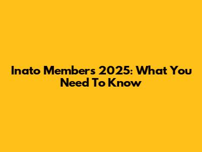 Inato Members 2025: What You Need To Know