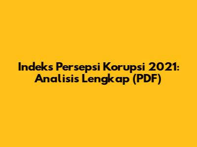 Indeks Persepsi Korupsi 2021: Analisis Lengkap (PDF)