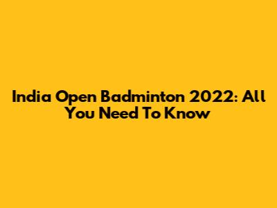 India Open Badminton 2022: All You Need To Know