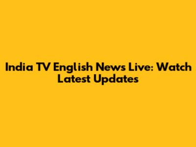 India TV English News Live: Watch Latest Updates