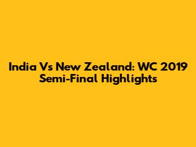 India Vs New Zealand: WC 2019 Semi-Final Highlights
