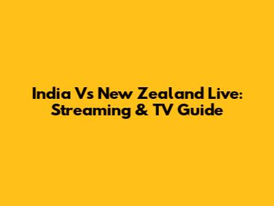 India Vs New Zealand Live: Streaming & TV Guide