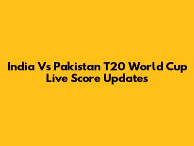India Vs Pakistan T20 World Cup Live Score Updates