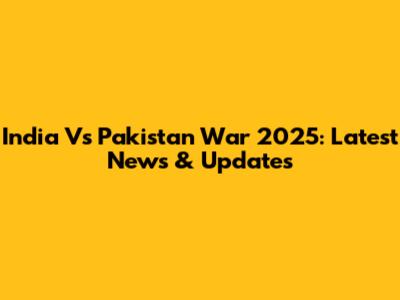 India Vs Pakistan War 2025: Latest News & Updates
