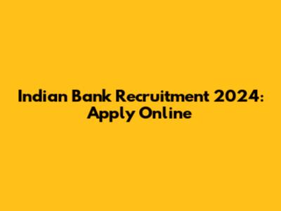Indian Bank Recruitment 2024: Apply Online