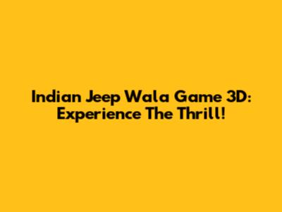 Indian Jeep Wala Game 3D: Experience The Thrill!