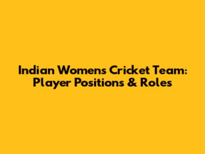 Indian Women's Cricket Team: Player Positions & Roles