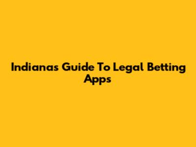 Indiana's Guide To Legal Betting Apps