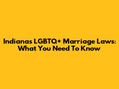 Indiana's LGBTQ+ Marriage Laws: What You Need To Know