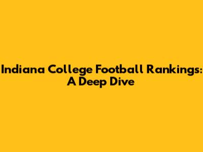 Indiana College Football Rankings: A Deep Dive