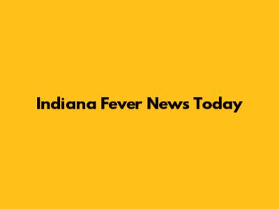 Indiana Fever News Today