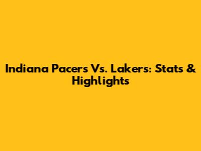 Indiana Pacers Vs. Lakers: Stats & Highlights