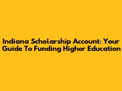 Indiana Scholarship Account: Your Guide To Funding Higher Education