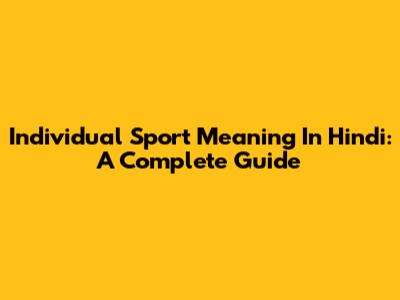 Individual Sport Meaning In Hindi: A Complete Guide