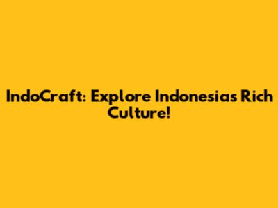 IndoCraft: Explore Indonesia's Rich Culture!