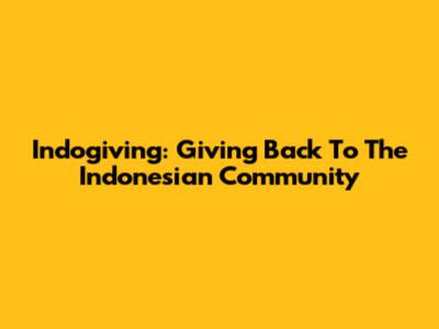 Indogiving: Giving Back To The Indonesian Community