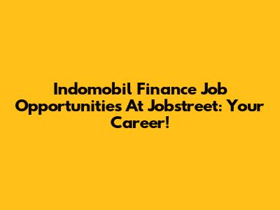Indomobil Finance Job Opportunities At Jobstreet: Your Career!