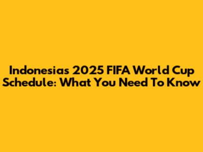 Indonesia's 2025 FIFA World Cup Schedule: What You Need To Know