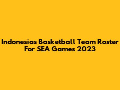 Indonesia's Basketball Team Roster For SEA Games 2023