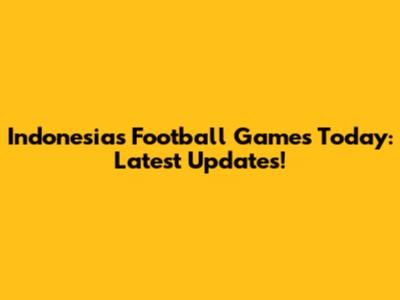Indonesia's Football Games Today: Latest Updates!
