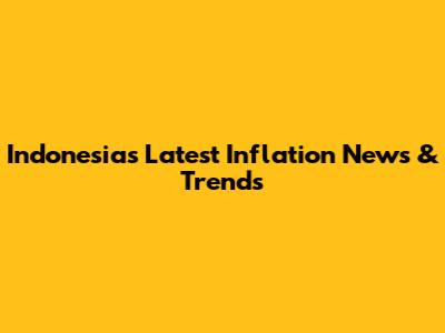 Indonesia's Latest Inflation News & Trends