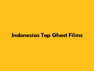 Indonesia's Top Ghost Films
