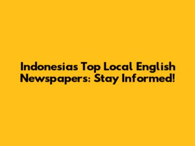 Indonesia's Top Local English Newspapers: Stay Informed!