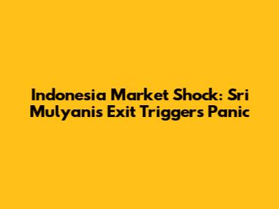 Indonesia Market Shock: Sri Mulyani's Exit Triggers Panic