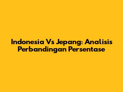 Indonesia Vs Jepang: Analisis Perbandingan Persentase